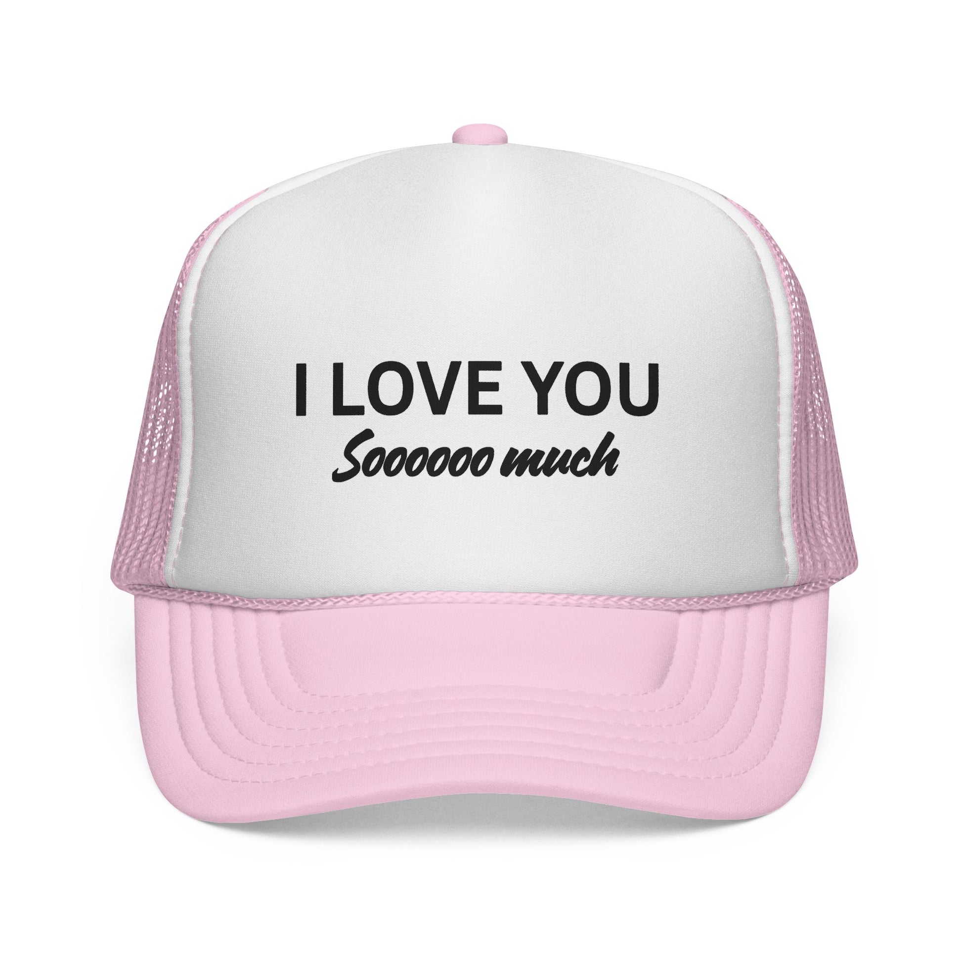 I Love You Sooo Much Trucker Cap