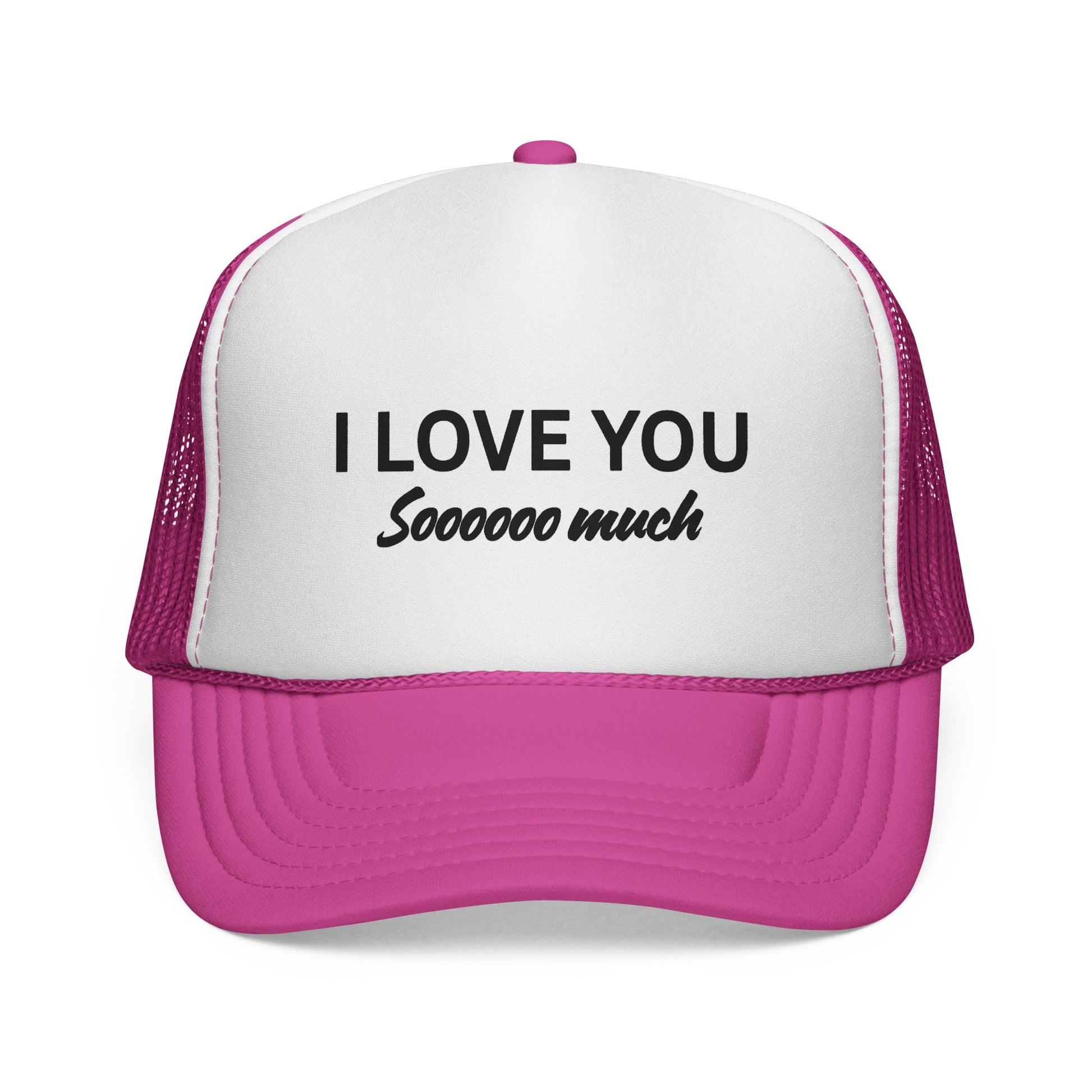 I Love You Sooo Much Trucker Cap